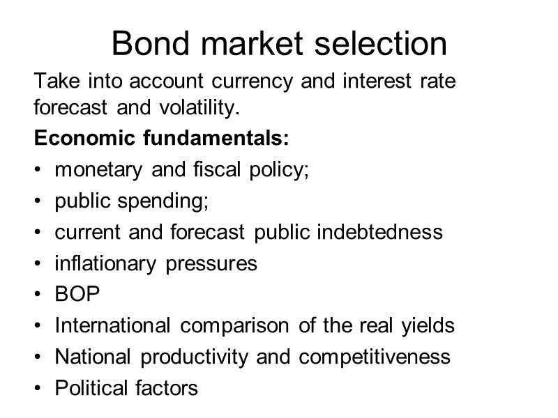 Bond market selection Take into account currency and interest rate forecast and volatility. Economic